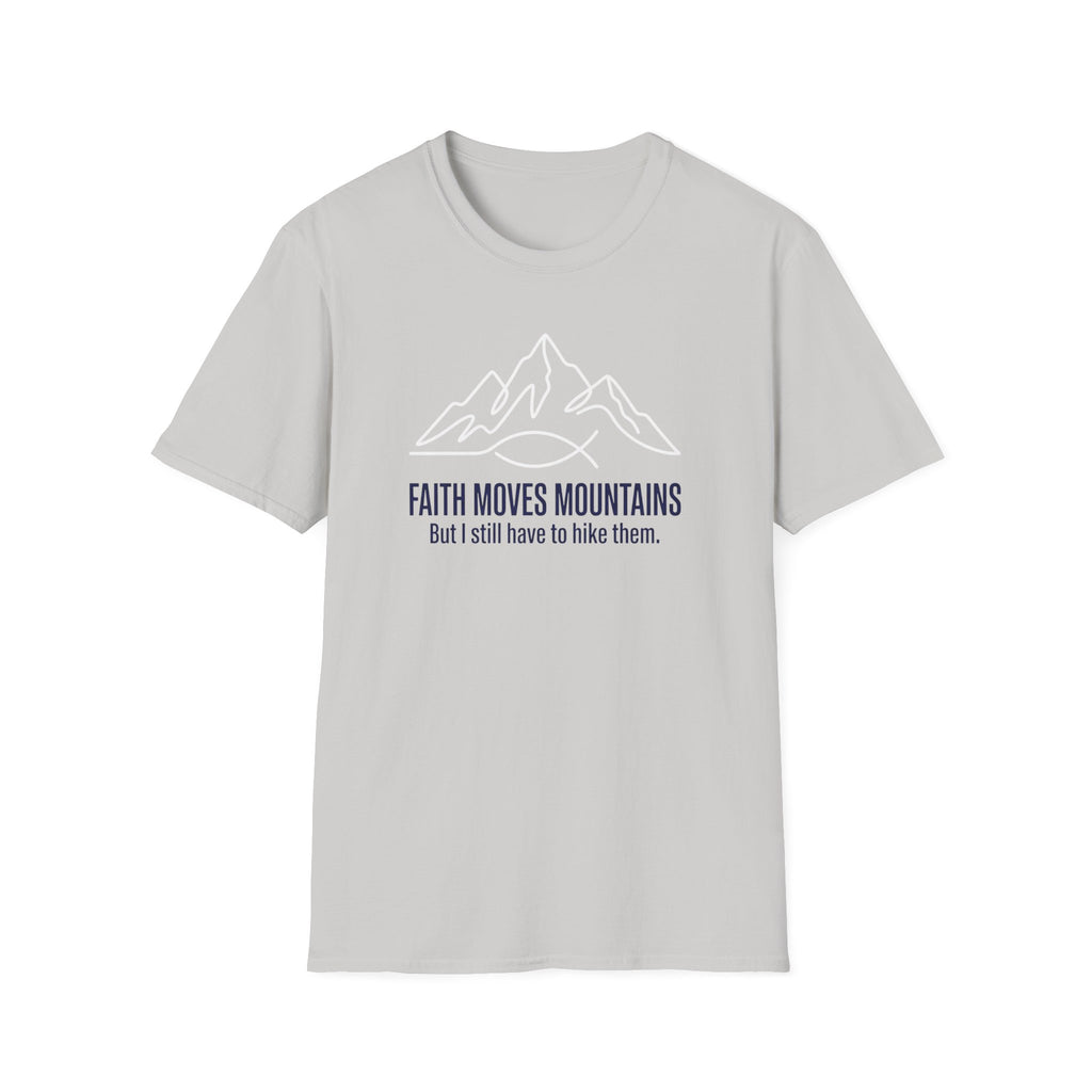 Faith Moves Mountains But I Still Have To Hike Them T-Shirt