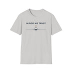 In Rod We Trust Funny Outdoor Camping Hiking Fishing T-Shirt Designed For The Faithful