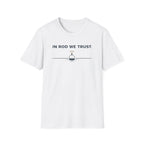 In Rod We Trust Funny Outdoor Camping Hiking Fishing T-Shirt Designed For The Faithful