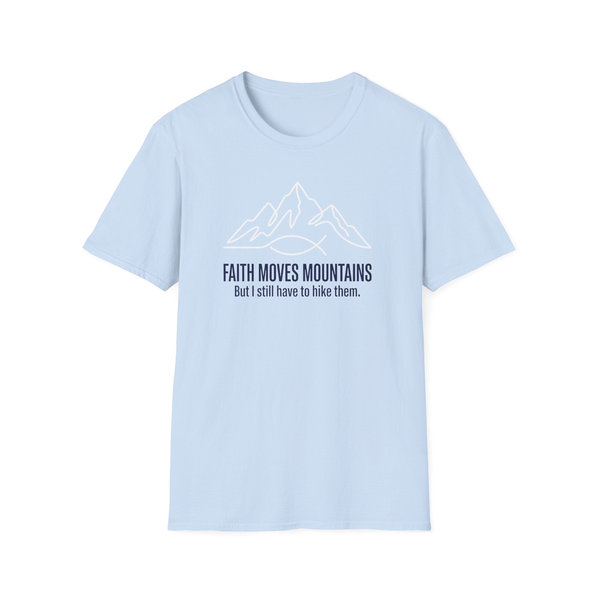Faith Moves Mountains But I Still Have To Climb Them T-Shirt