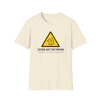Caution: May Start Praying T-Shirt