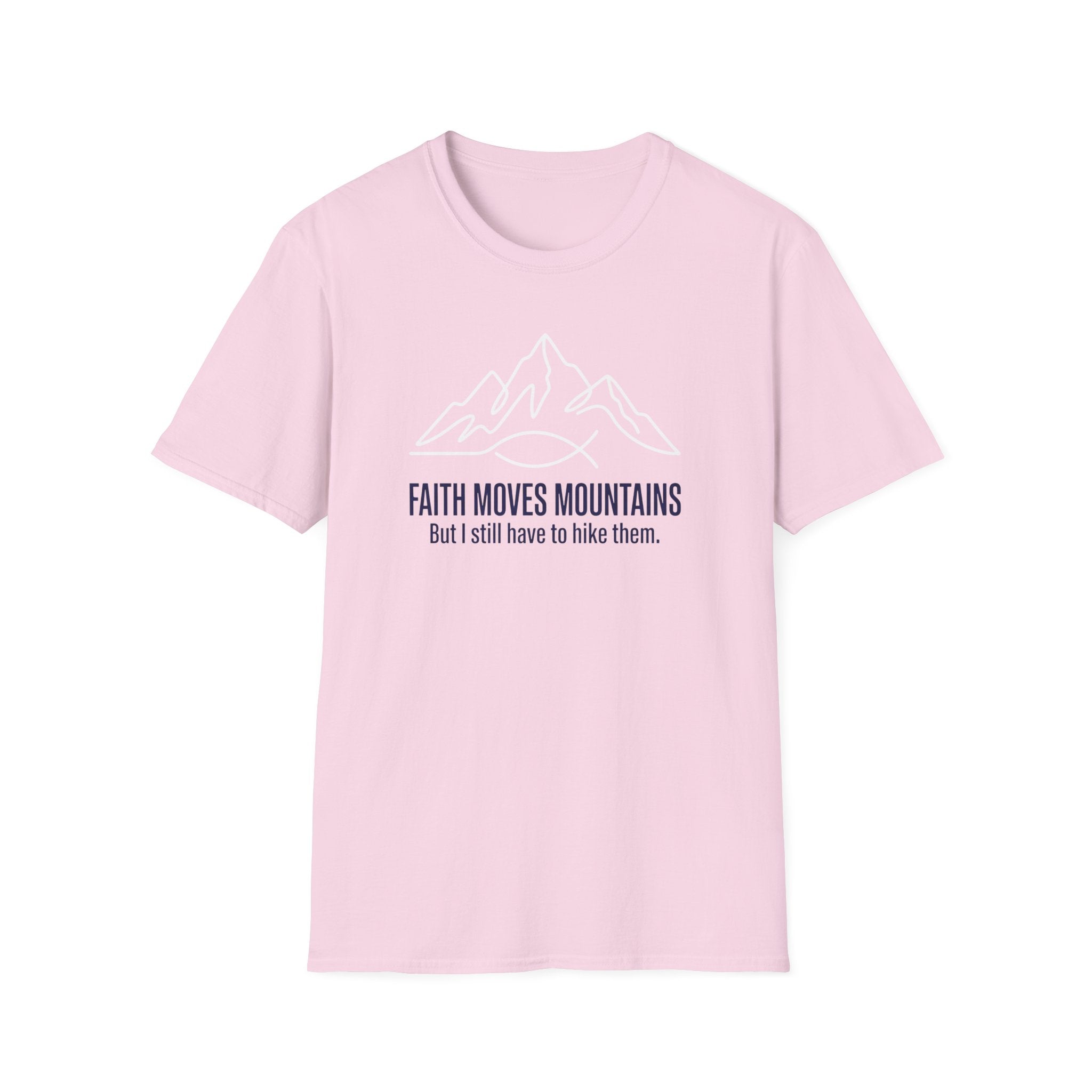 Faith Moves Mountains But I Still Have To Climb Them T-Shirt